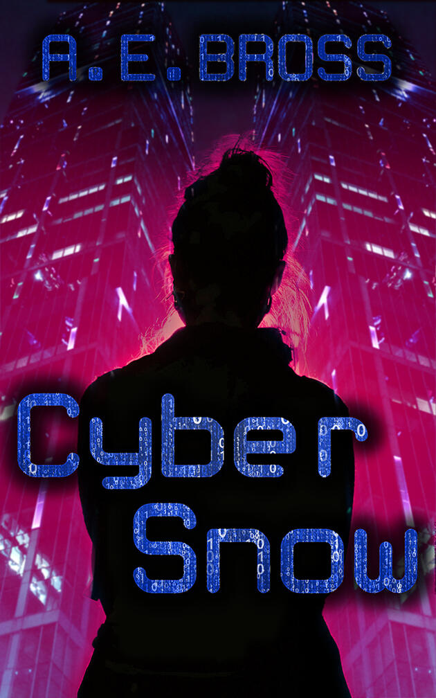 CyberSnow A backdrop of skyscrapers in dark blue and pink. A silhouette of a woman stands looking up at them. Text with computer patterns reads CyberSnow by A.E. Bross